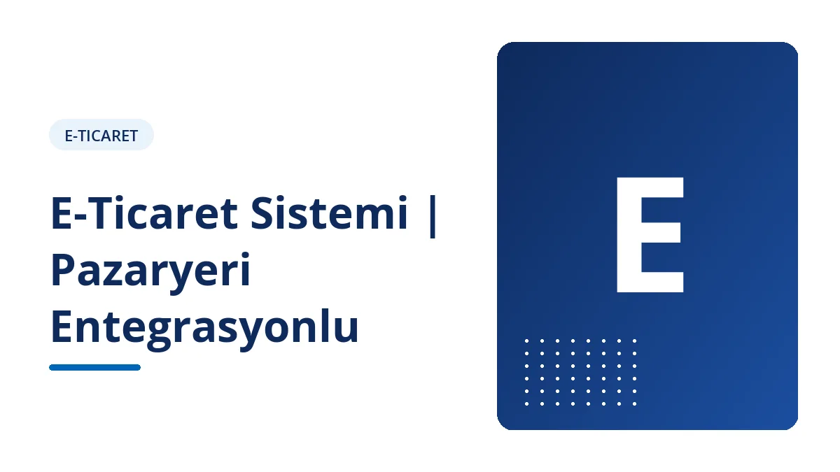 E-Ticaret Sistemi | Pazaryeri Entegrasyonlu