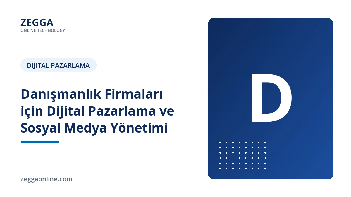 Danışmanlık Firmaları için Dijital Pazarlama ve Sosyal Medya Yönetimi